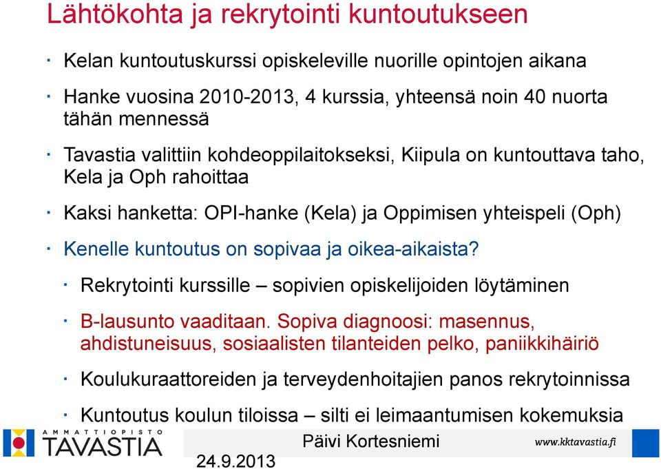 Kenelle kuntoutus on sopivaa ja oikea-aikaista? Rekrytointi kurssille sopivien opiskelijoiden löytäminen B-lausunto vaaditaan.