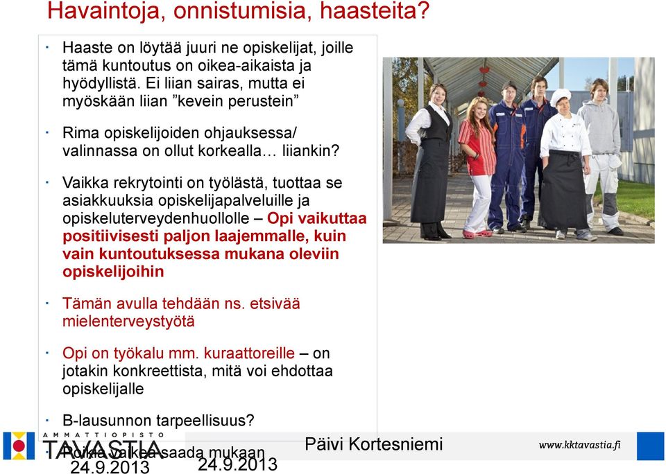 Vaikka rekrytointi on työlästä, tuottaa se asiakkuuksia opiskelijapalveluille ja opiskeluterveydenhuollolle Opi vaikuttaa positiivisesti paljon laajemmalle, kuin vain