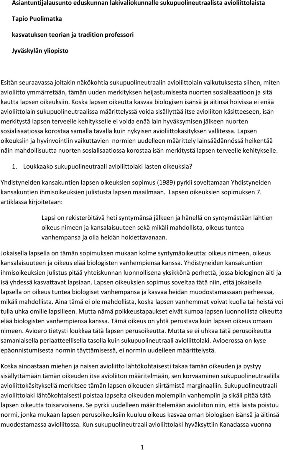 Koska lapsen oikeutta kasvaa biologisen isänsä ja äitinsä hoivissa ei enää avioliittolain sukupuolineutraalissa määrittelyssä voida sisällyttää itse avioliiton käsitteeseen, isän merkitystä lapsen