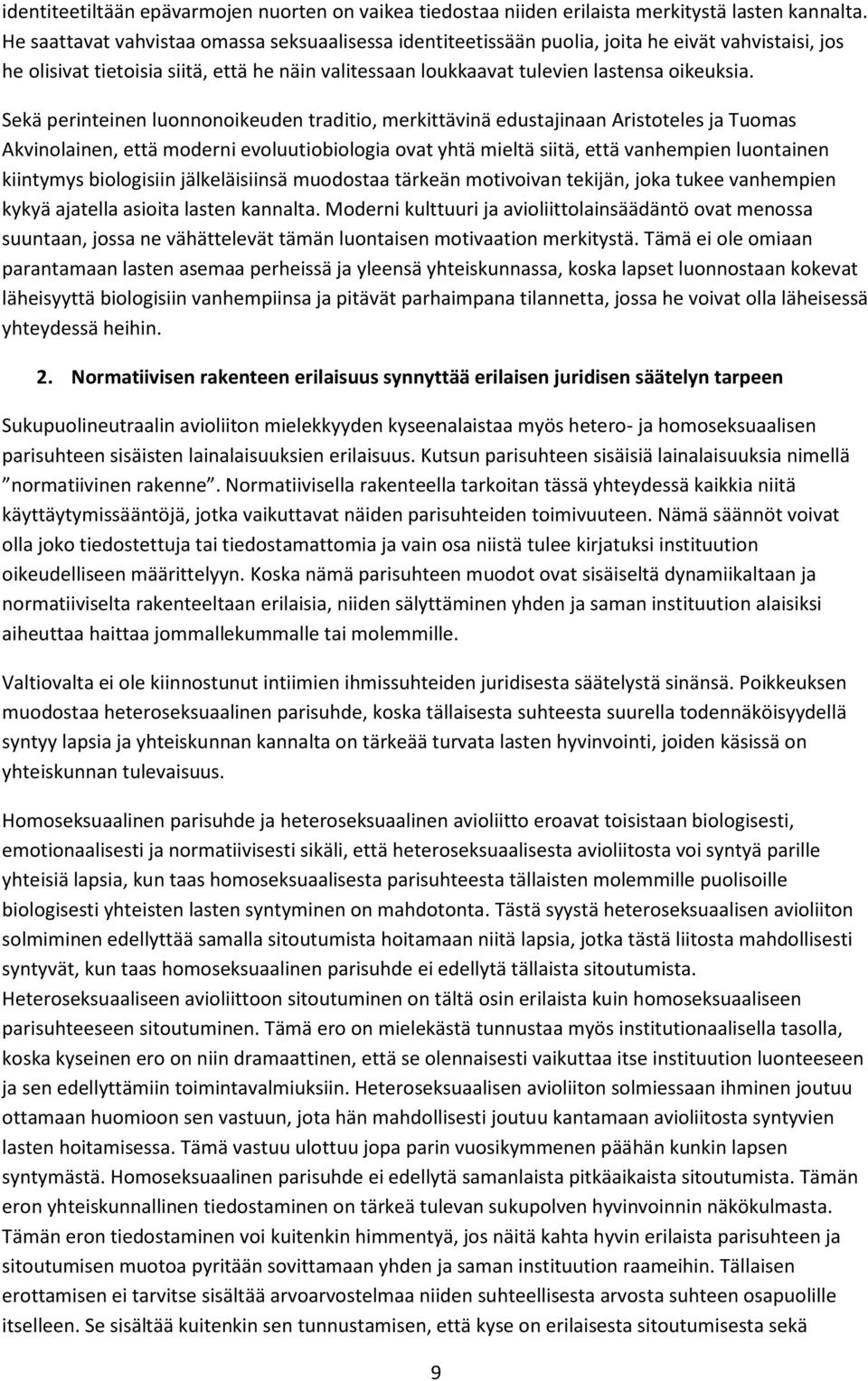 Sekä perinteinen luonnonoikeuden traditio, merkittävinä edustajinaan Aristoteles ja Tuomas Akvinolainen, että moderni evoluutiobiologia ovat yhtä mieltä siitä, että vanhempien luontainen kiintymys