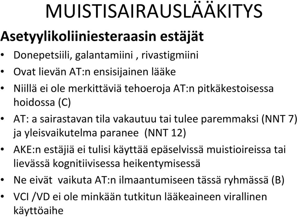 (NNT 7) ja yleisvaikutelma paranee (NNT 12) AKE:n estäjiä ei tulisi käyttää epäselvissä muistioireissa tai lievässä kognitiivisessa