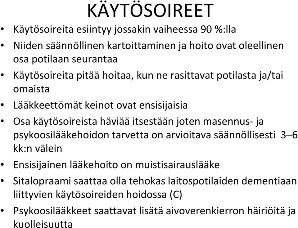masennus- ja psykoosilääkehoidon tarvetta on arvioitava säännöllisesti 3 6 kk:n välein Ensisijainen lääkehoito on muistisairauslääke Sitalopraami