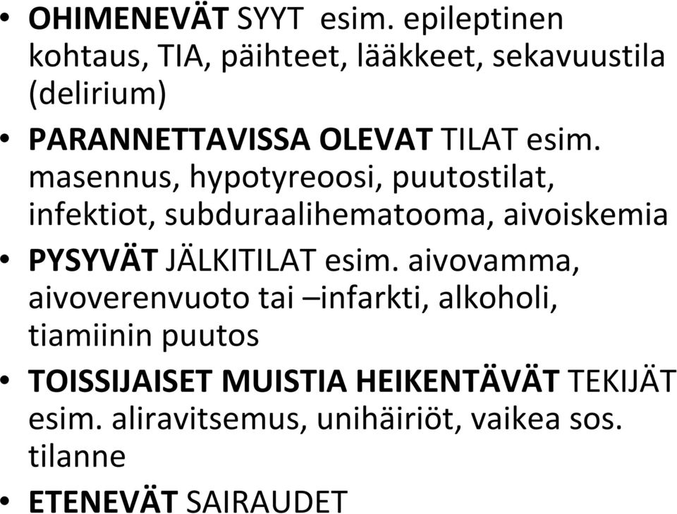 esim. masennus, hypotyreoosi, puutostilat, infektiot, subduraalihematooma, aivoiskemia PYSYVÄT