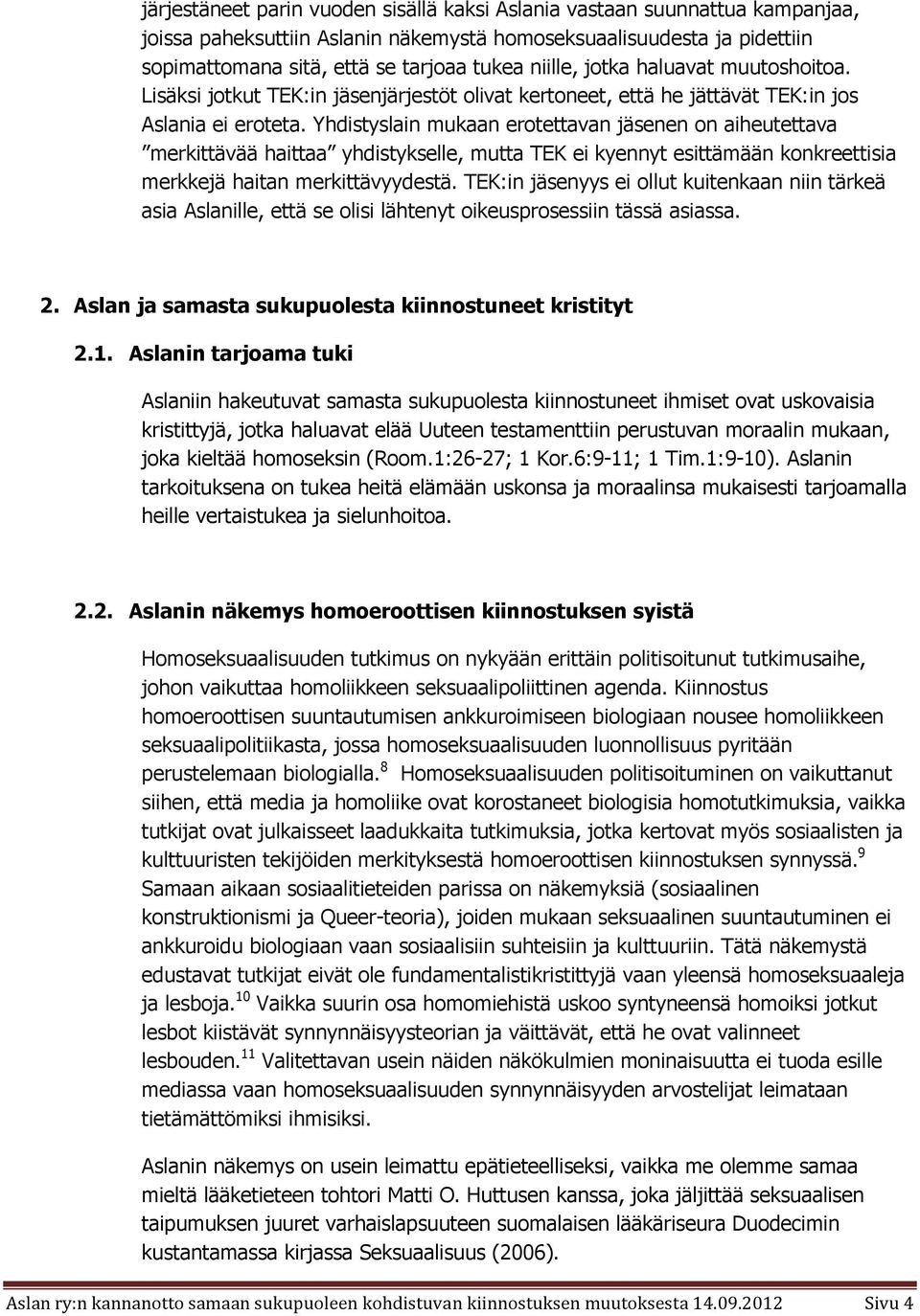 Yhdistyslain mukaan erotettavan jäsenen on aiheutettava merkittävää haittaa yhdistykselle, mutta TEK ei kyennyt esittämään konkreettisia merkkejä haitan merkittävyydestä.