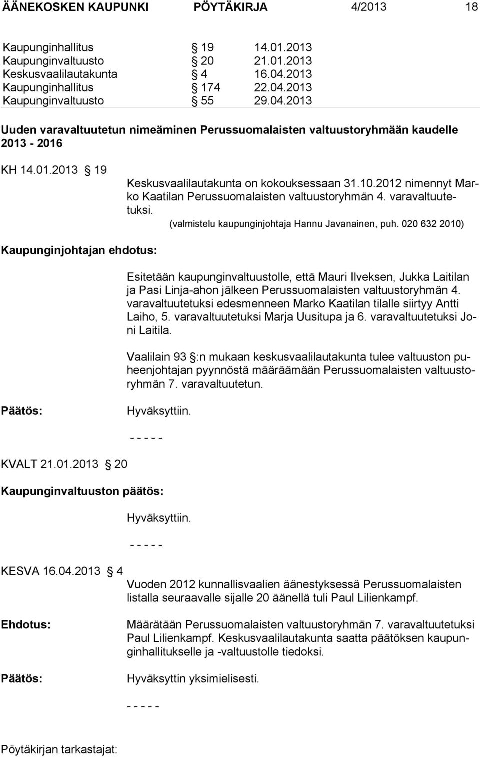 2012 nimennyt Marko Kaatilan Perussuomalaisten valtuustoryhmän 4. varavaltuutetuksi. (valmistelu kaupunginjohtaja Hannu Javanainen, puh.
