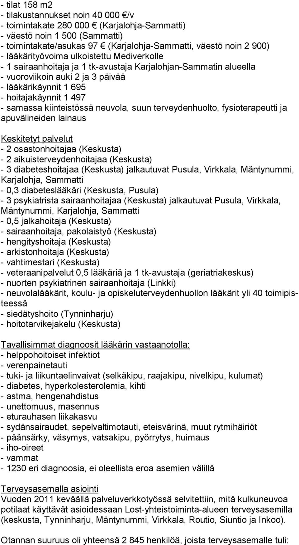 kiinteistössä neuvola, suun terveydenhuolto, fysioterapeutti ja apu vä li nei den lainaus Keskitetyt palvelut - 2 osastonhoitajaa (Keskusta) - 2 aikuisterveydenhoitajaa (Keskusta) - 3