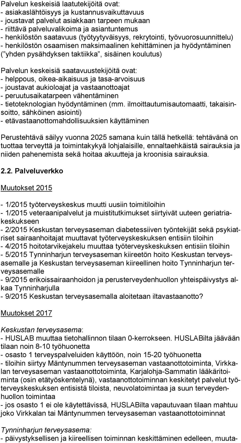 saatavuustekijöitä ovat: - helppous, oikea-aikaisuus ja tasa-arvoisuus - joustavat aukioloajat ja vastaanottoajat - peruutusaikatarpeen vähentäminen - tietoteknologian hyödyntäminen (mm.