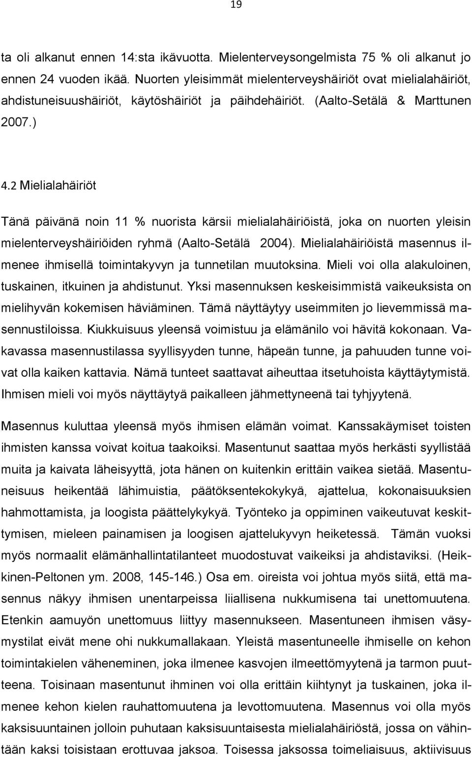 2 Mielialahäiriöt Tänä päivänä noin 11 % nuorista kärsii mielialahäiriöistä, joka on nuorten yleisin mielenterveyshäiriöiden ryhmä (Aalto-Setälä 2004).