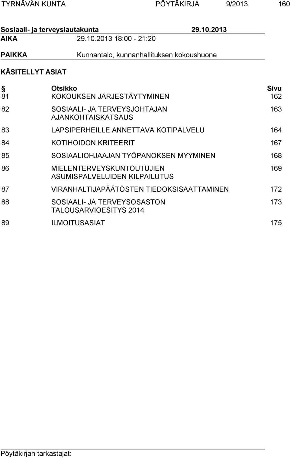 2013 18:00-21:20 PAIKKA Kunnantalo, kunnanhallituksen kokoushuone KÄSITELLYT ASIAT Otsikko Sivu 81 KOKOUKSEN JÄRJESTÄYTYMINEN 162 82 SOSIAALI- JA