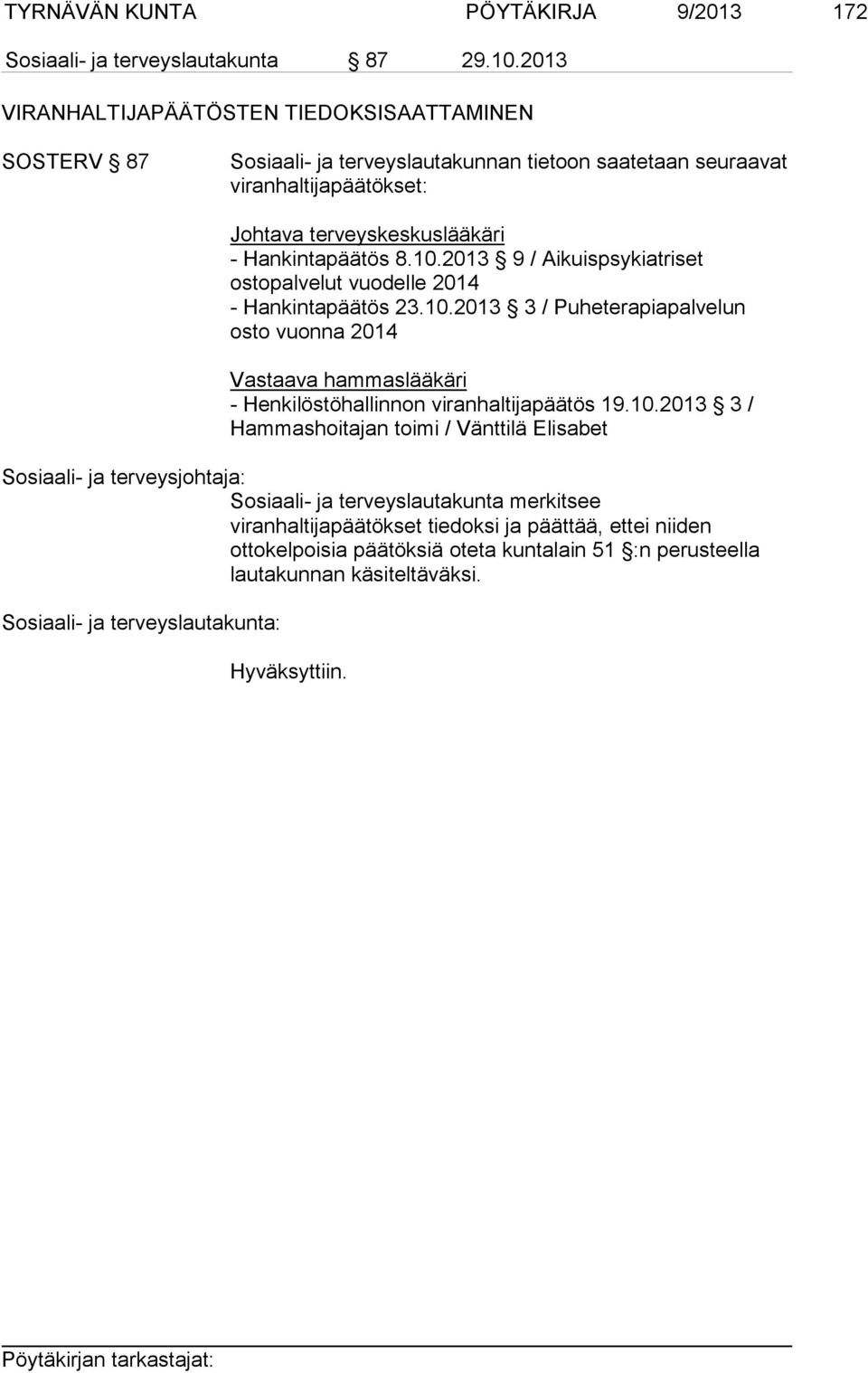 2013 9 / Aikuispsykiatriset ostopalvelut vuodelle 2014 - Hankintapäätös 23.10.2013 3 / Puheterapiapalvelun osto vuonna 2014 Vastaava hammaslääkäri - Henkilöstöhallinnon viranhaltijapäätös 19.