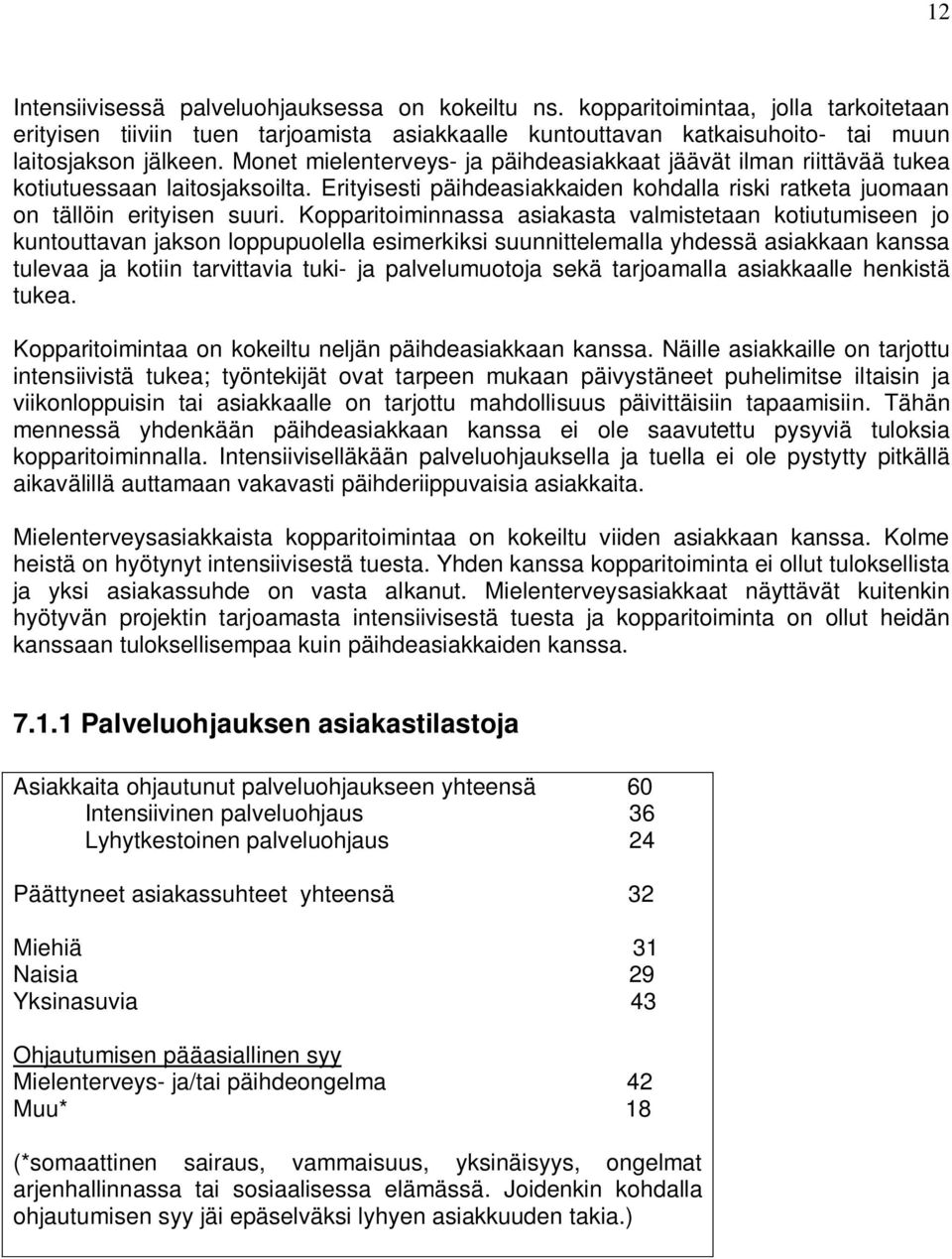 Kopparitoiminnassa asiakasta valmistetaan kotiutumiseen jo kuntouttavan jakson loppupuolella esimerkiksi suunnittelemalla yhdessä asiakkaan kanssa tulevaa ja kotiin tarvittavia tuki- ja