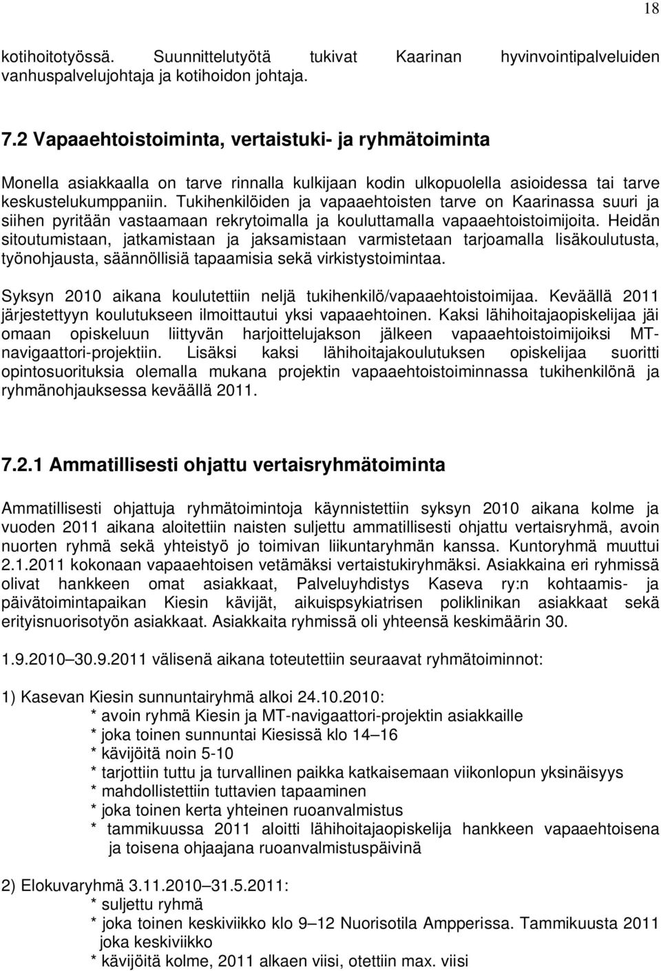 Tukihenkilöiden ja vapaaehtoisten tarve on Kaarinassa suuri ja siihen pyritään vastaamaan rekrytoimalla ja kouluttamalla vapaaehtoistoimijoita.