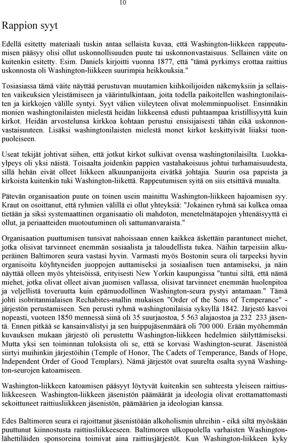 " Tosiasiassa tämä väite näyttää perustuvan muutamien kiihkoilijoiden näkemyksiin ja sellaisten vaikeuksien yleistämiseen ja väärintulkintaan, joita todella paikoitellen washingtonilaisten ja