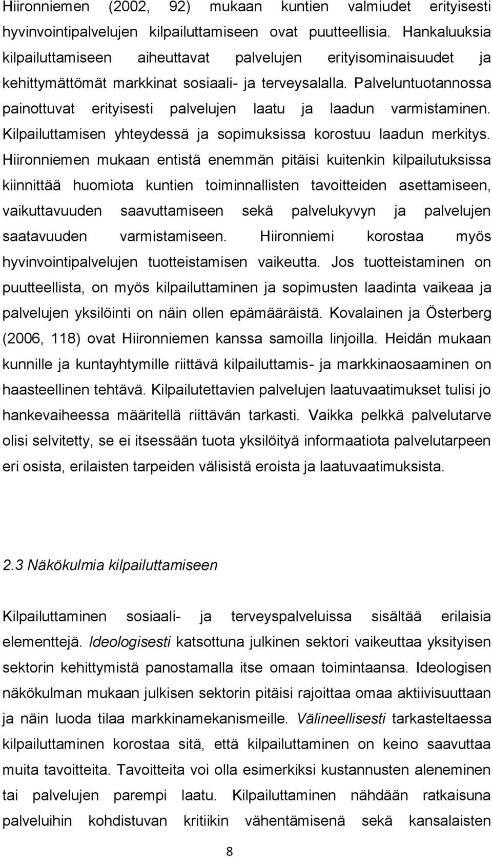 Palveluntuotannossa painottuvat erityisesti palvelujen laatu ja laadun varmistaminen. Kilpailuttamisen yhteydessä ja sopimuksissa korostuu laadun merkitys.