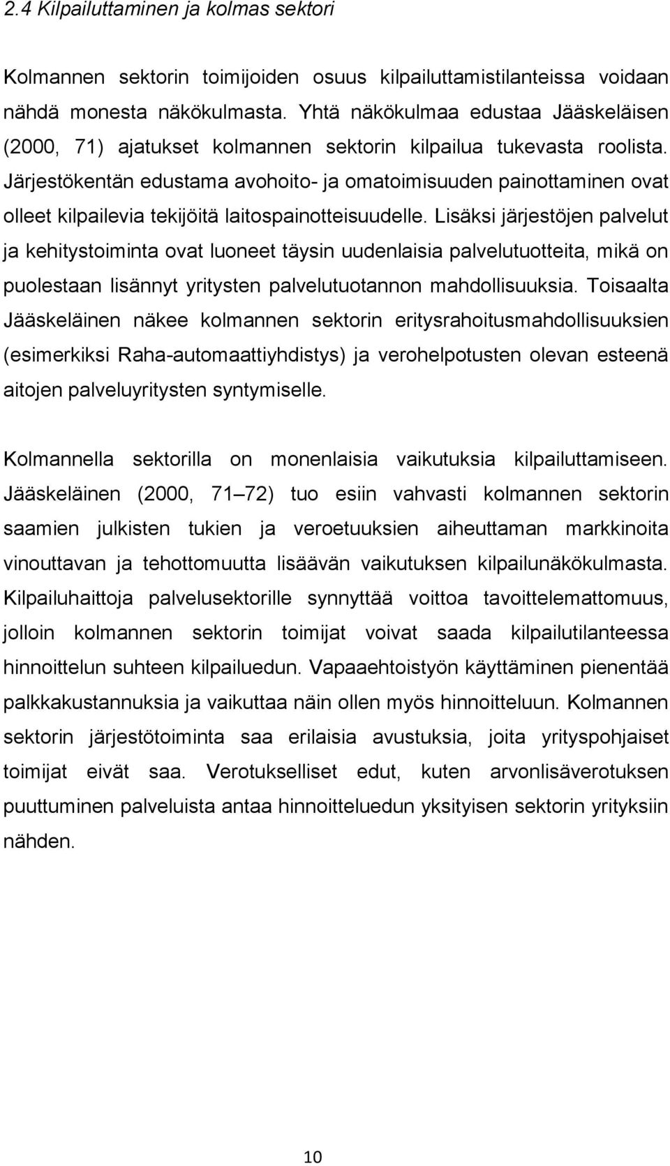 Järjestökentän edustama avohoito- ja omatoimisuuden painottaminen ovat olleet kilpailevia tekijöitä laitospainotteisuudelle.