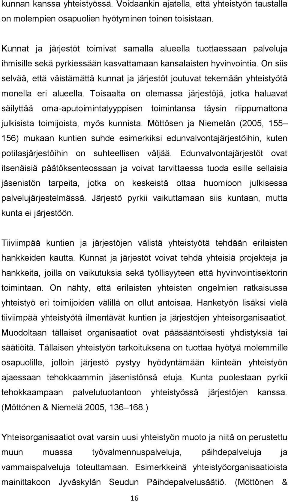 On siis selvää, että väistämättä kunnat ja järjestöt joutuvat tekemään yhteistyötä monella eri alueella.