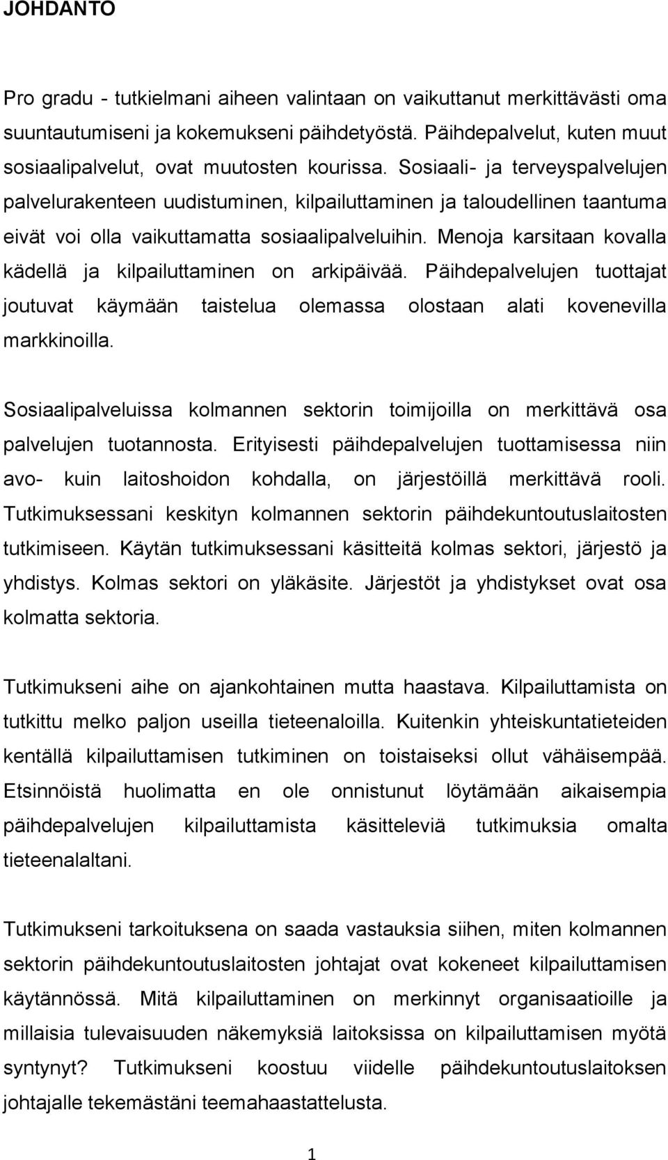 Menoja karsitaan kovalla kädellä ja kilpailuttaminen on arkipäivää. Päihdepalvelujen tuottajat joutuvat käymään taistelua olemassa olostaan alati kovenevilla markkinoilla.