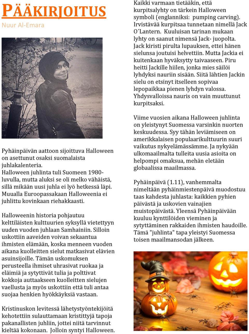 Halloweenin historia pohjautuu kelttiläisten kulttuurien syksyllä vietettyyn uuden vuoden juhlaan Samhainiin.