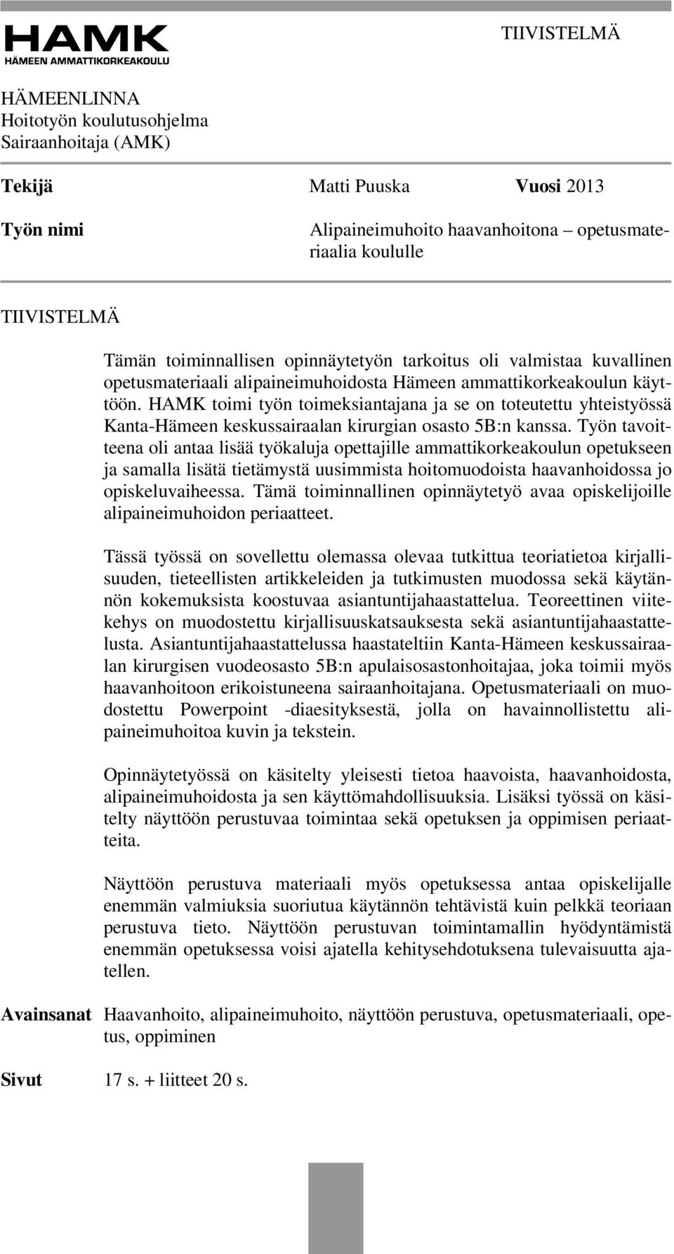 HAMK toimi työn toimeksiantajana ja se on toteutettu yhteistyössä Kanta-Hämeen keskussairaalan kirurgian osasto 5B:n kanssa.