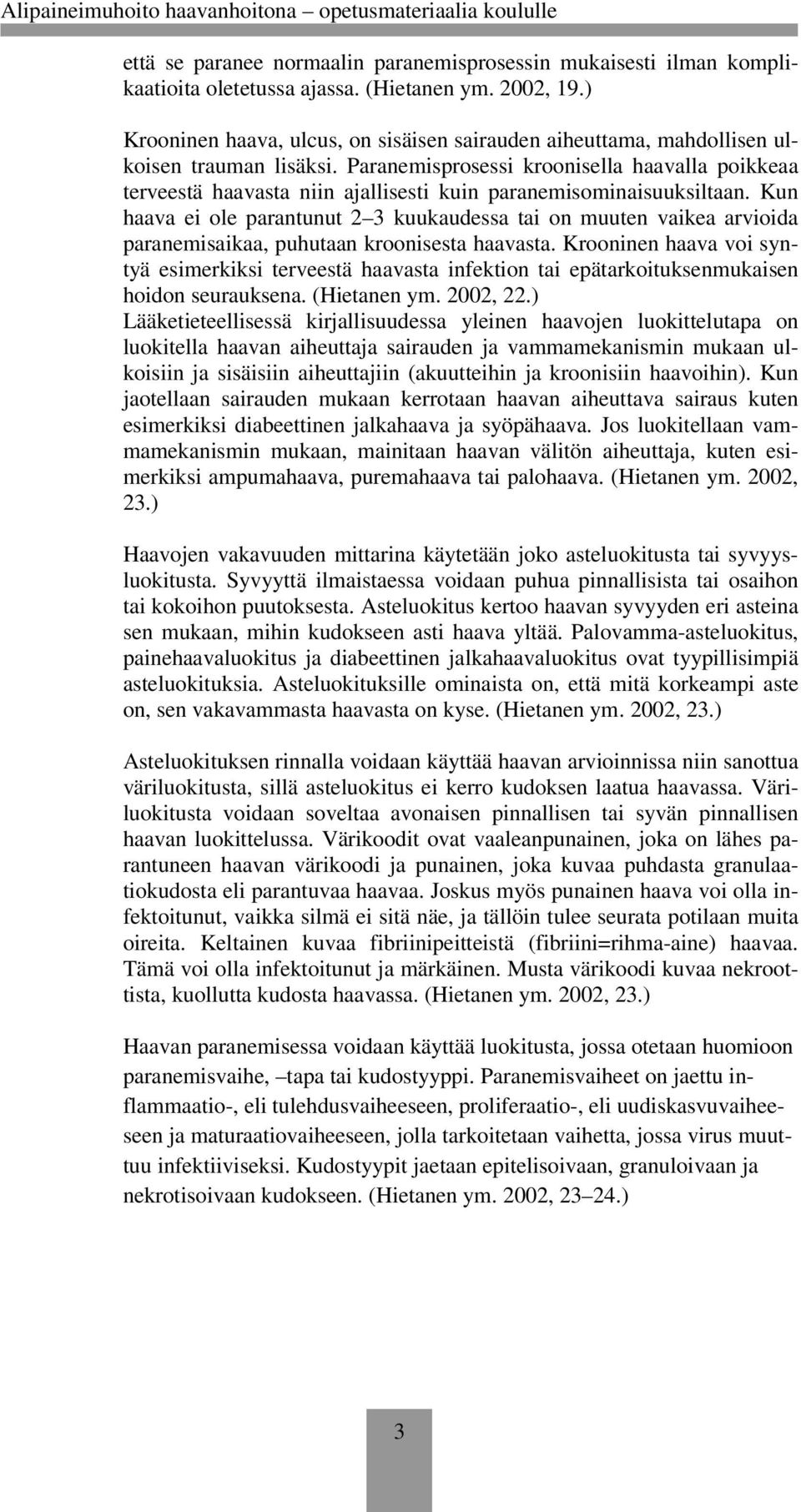 Paranemisprosessi kroonisella haavalla poikkeaa terveestä haavasta niin ajallisesti kuin paranemisominaisuuksiltaan.