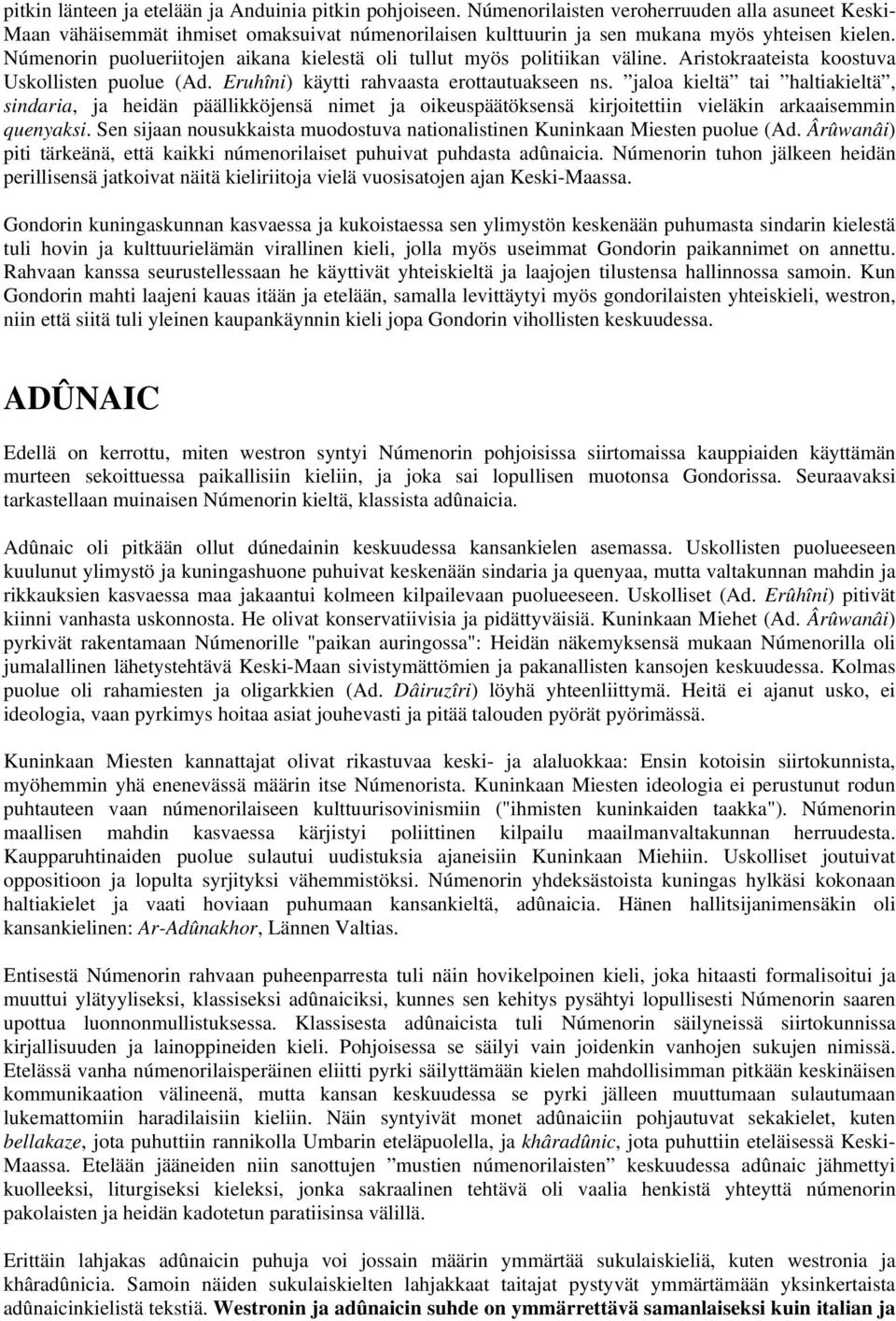 Númenorin puolueriitojen aikana kielestä oli tullut myös politiikan väline. Aristokraateista koostuva Uskollisten puolue (Ad. Eruhîni) käytti rahvaasta erottautuakseen ns.