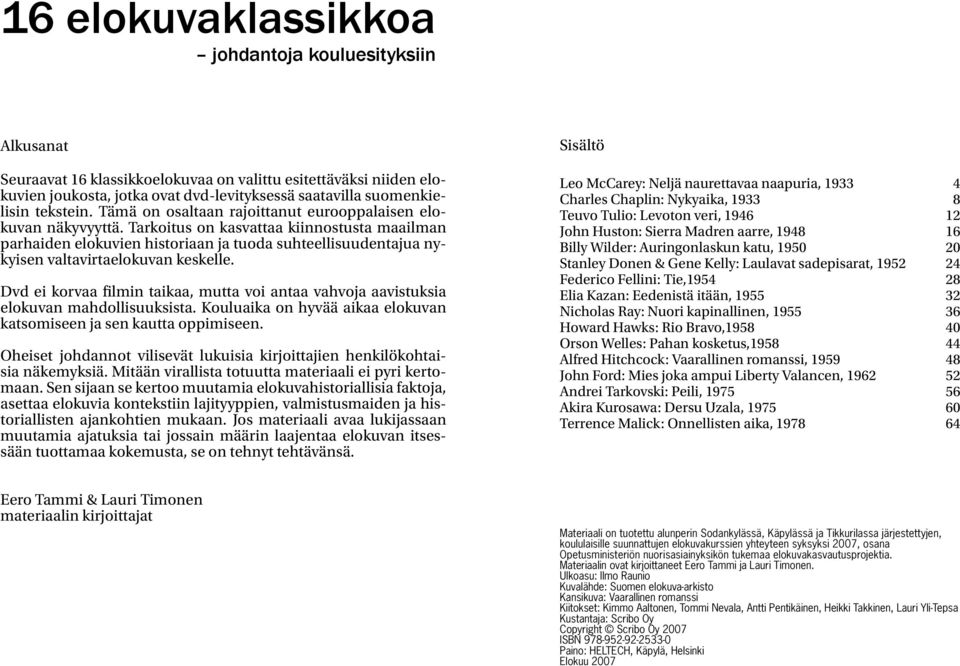 Tarkoitus on kasvattaa kiinnostusta maailman parhaiden elokuvien historiaan ja tuoda suhteellisuudentajua nykyisen valtavirtaelokuvan keskelle.