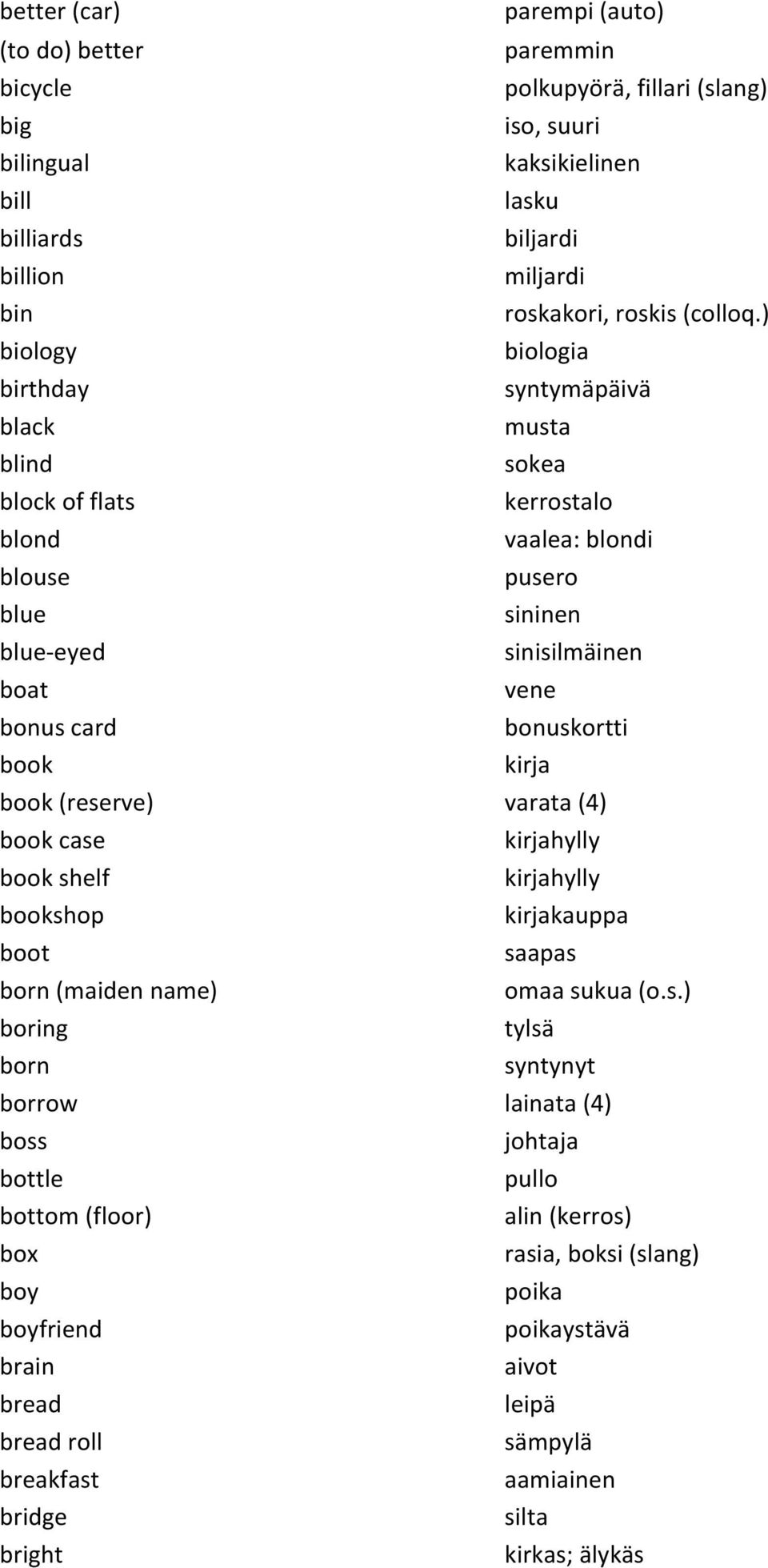 ) biology biologia birthday syntymäpäivä black musta blind sokea block#of#flats kerrostalo blond vaalea:#blondi blouse pusero blue sininen blueseyed sinisilmäinen boat vene bonus#card bonuskortti