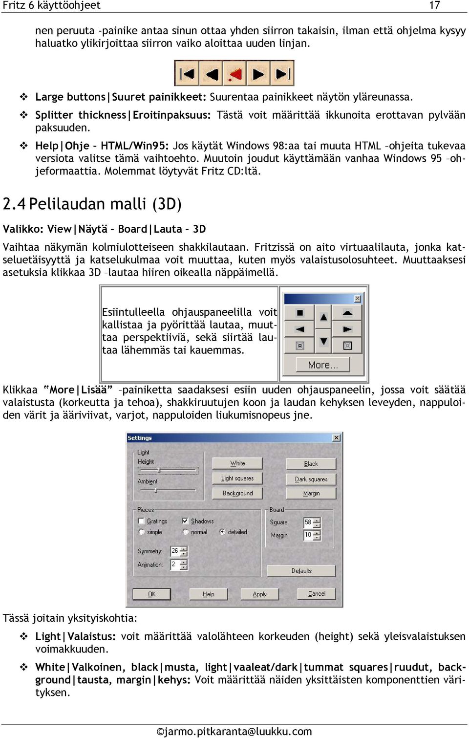 Help Ohje HTML/Win95: Jos käytät Windows 98:aa tai muuta HTML ohjeita tukevaa versiota valitse tämä vaihtoehto. Muutoin joudut käyttämään vanhaa Windows 95 ohjeformaattia.