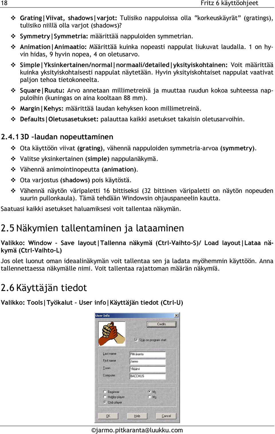 Simple Yksinkertainen/normal normaali/detailed yksityiskohtainen: Voit määrittää kuinka yksityiskohtaisesti nappulat näytetään. Hyvin yksityiskohtaiset nappulat vaativat paljon tehoa tietokoneelta.