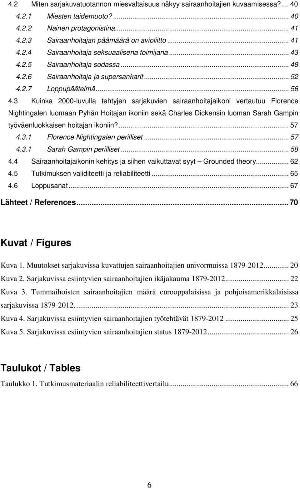 3 Kuinka 2000-luvulla tehtyjen sarjakuvien sairaanhoitajaikoni vertautuu Florence Nightingalen luomaan Pyhän Hoitajan ikoniin sekä Charles Dickensin luoman Sarah Gampin työväenluokkaisen hoitajan