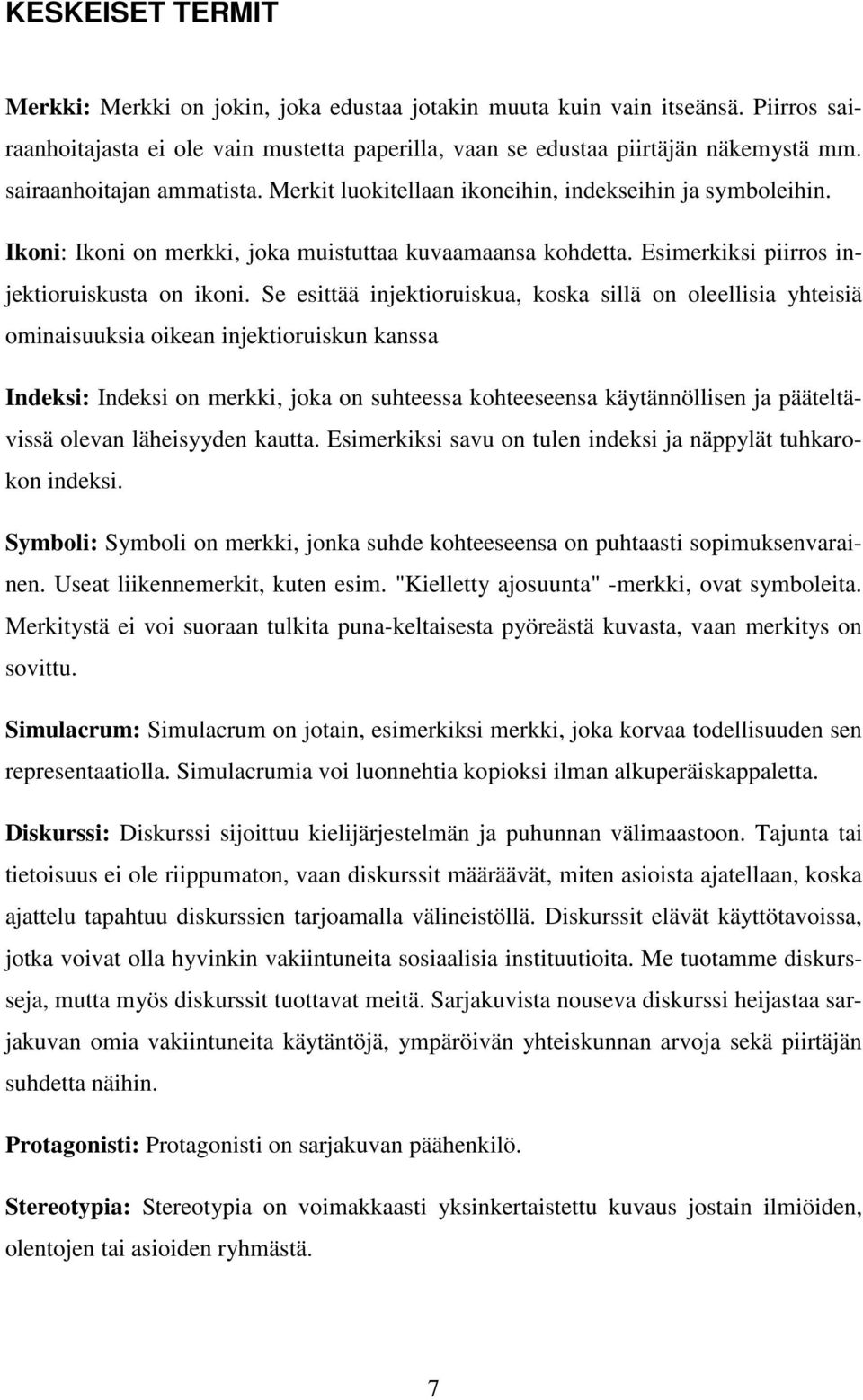 Se esittää injektioruiskua, koska sillä on oleellisia yhteisiä ominaisuuksia oikean injektioruiskun kanssa Indeksi: Indeksi on merkki, joka on suhteessa kohteeseensa käytännöllisen ja pääteltävissä