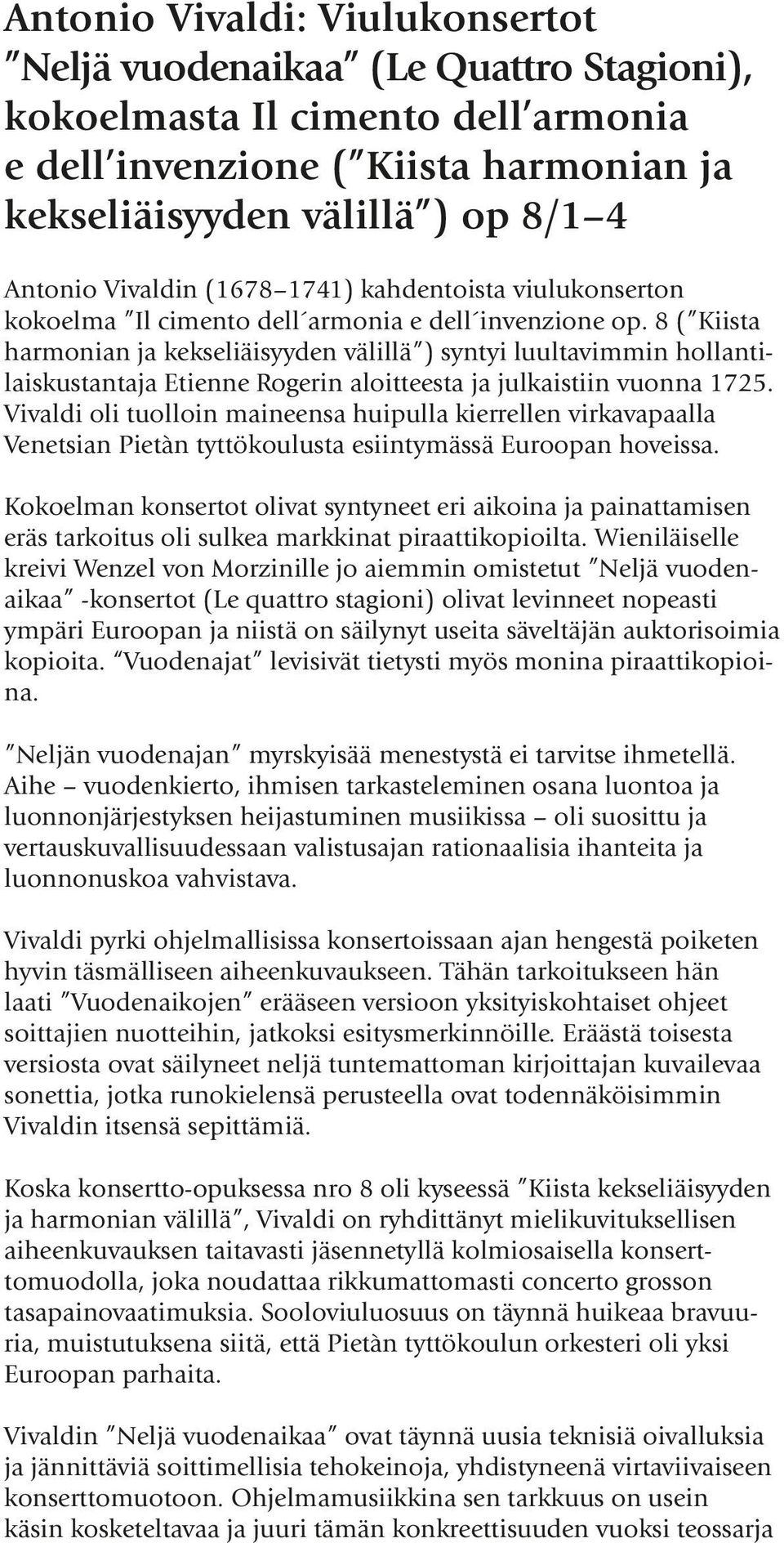 8 ( Kiista harmonian ja kekseliäisyyden välillä ) syntyi luultavimmin hollantilaiskustantaja Etienne Rogerin aloitteesta ja julkaistiin vuonna 1725.