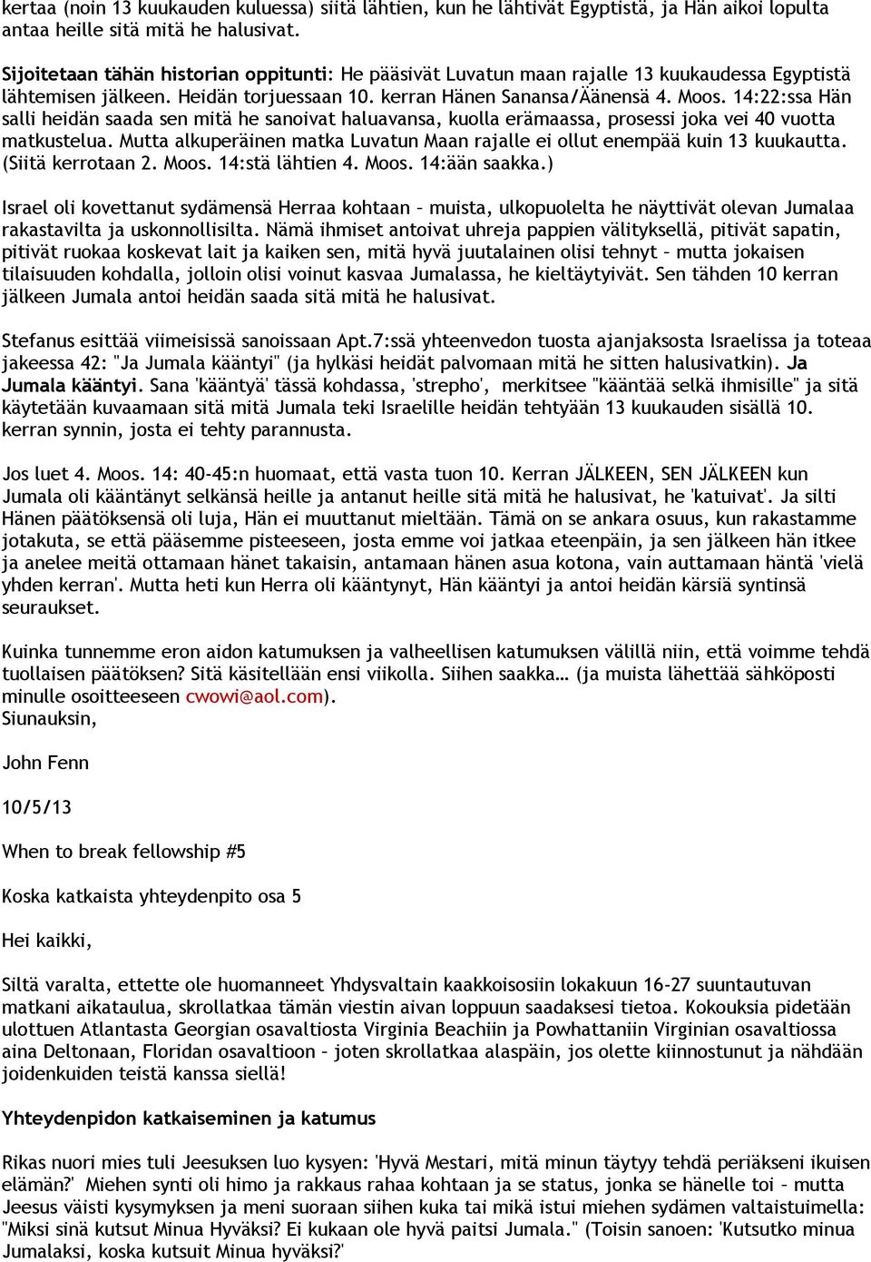 14:22:ssa Hän salli heidän saada sen mitä he sanoivat haluavansa, kuolla erämaassa, prosessi joka vei 40 vuotta matkustelua.