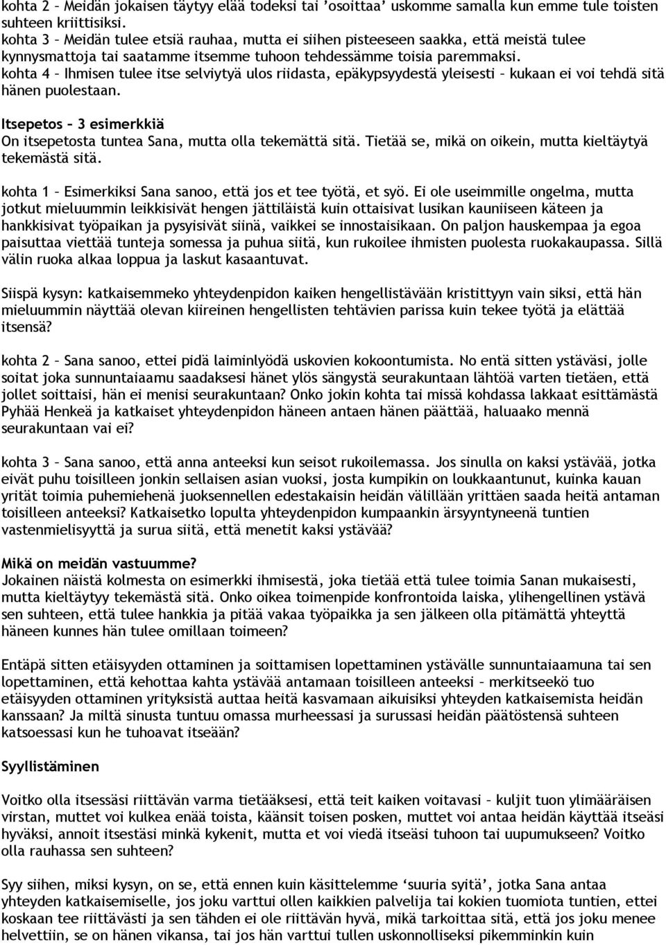 kohta 4 Ihmisen tulee itse selviytyä ulos riidasta, epäkypsyydestä yleisesti kukaan ei voi tehdä sitä hänen puolestaan. Itsepetos 3 esimerkkiä On itsepetosta tuntea Sana, mutta olla tekemättä sitä.