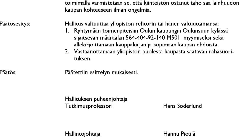 Ryhtymään toimenpiteisiin Oulun kaupungin Oulunsuun kylässä sijaitsevan määräalan 564-404-92-140 M501 myymiseksi sekä allekirjoittamaan