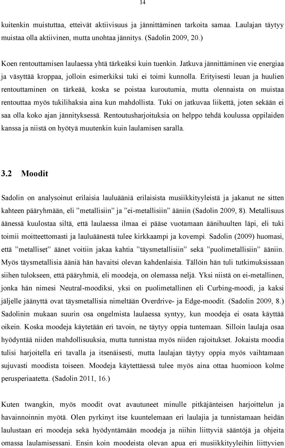 Erityisesti leuan ja huulien rentouttaminen on tärkeää, koska se poistaa kuroutumia, mutta olennaista on muistaa rentouttaa myös tukilihaksia aina kun mahdollista.