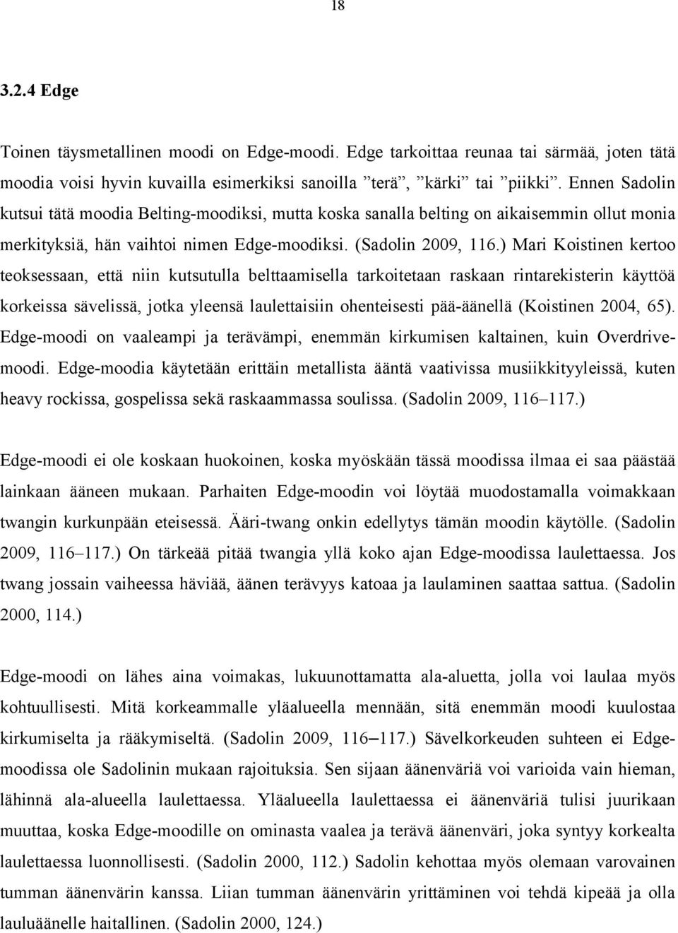 ) Mari Koistinen kertoo teoksessaan, että niin kutsutulla belttaamisella tarkoitetaan raskaan rintarekisterin käyttöä korkeissa sävelissä, jotka yleensä laulettaisiin ohenteisesti pää-äänellä