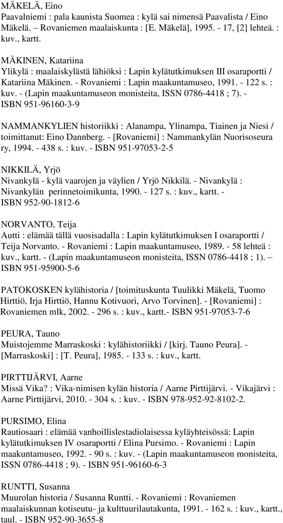 - (Lapin maakuntamuseon monisteita, ISSN 0786-4418 ; 7). - ISBN 951-96160-3-9 NAMMANKYLIEN historiikki : Alanampa, Ylinampa, Tiainen ja Niesi / toimittanut: Eino Dannberg.