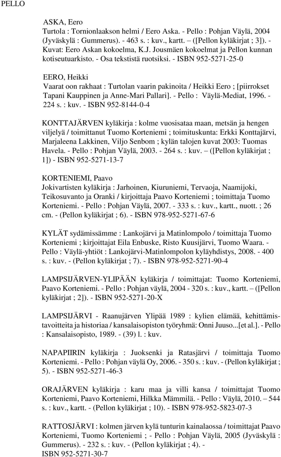 - Pello : Väylä-Mediat, 1996. - 224 s. : kuv.