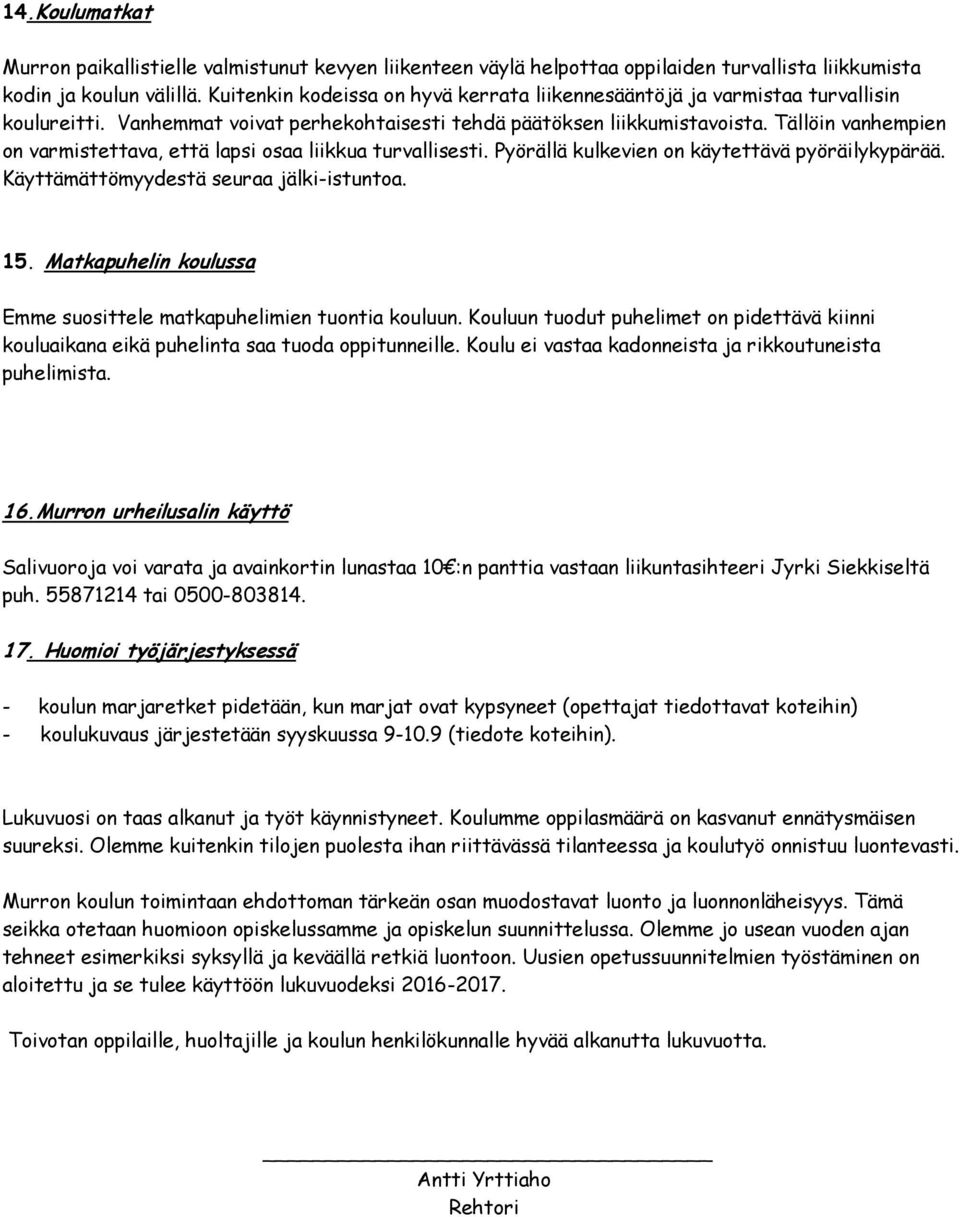 Tällöin vanhempien on varmistettava, että lapsi osaa liikkua turvallisesti. Pyörällä kulkevien on käytettävä pyöräilykypärää. Käyttämättömyydestä seuraa jälki-istuntoa. 15.