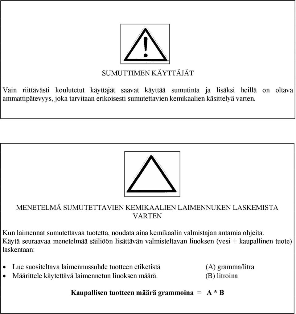 MENETELMÄ SUMUTETTAVIEN KEMIKAALIEN LAIMENNUKEN LASKEMISTA VARTEN Kun laimennat sumutettavaa tuotetta, noudata aina kemikaalin valmistajan antamia ohjeita.