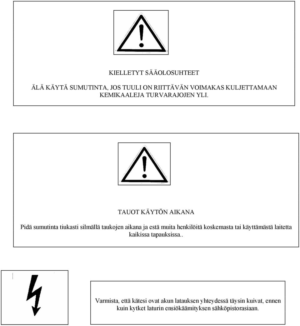 TAUOT KÄYTÖN AIKANA Pidä sumutinta tiukasti silmällä taukojen aikana ja estä muita henkilöitä