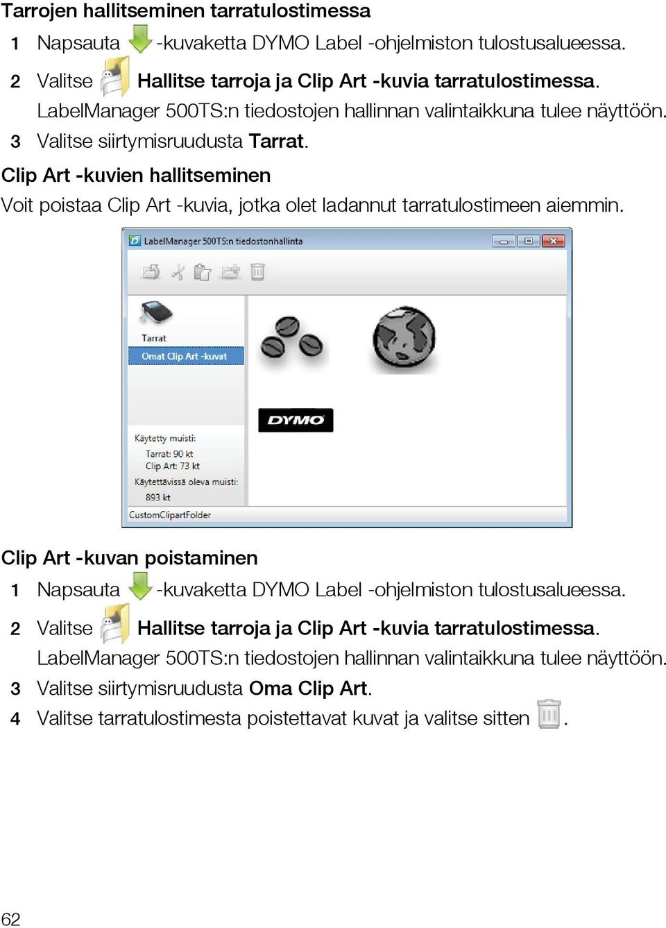 Clip Art -kuvien hallitseminen Voit poistaa Clip Art -kuvia, jotka olet ladannut tarratulostimeen aiemmin.