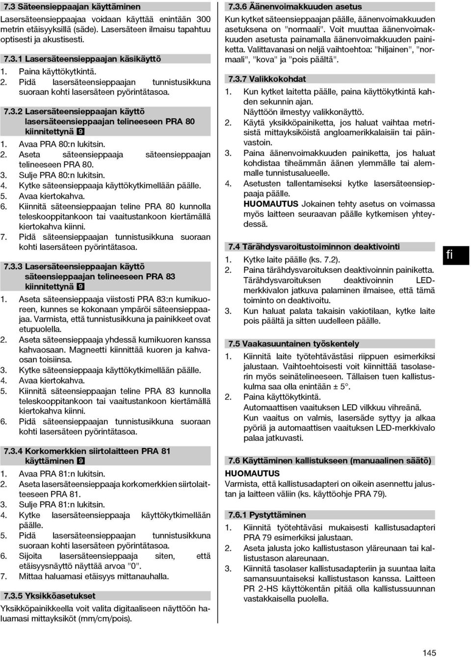 2 Lasersäteensieppaajan käyttö lasersäteensieppaajan telineeseen PRA 80 kiinnitettynä 9 1. Avaa PRA 80:n lukitsin. 2. Aseta säteensieppaaja säteensieppaajan telineeseen PRA 80. 3.