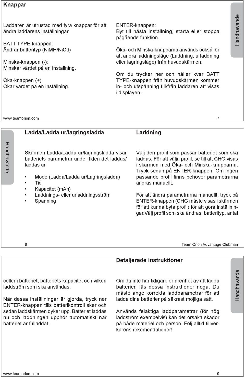 Öka- och Minska-knapparna används också för att ändra laddningsläge (Laddning, urladdning eller lagringsläge) från huvudskärmen.