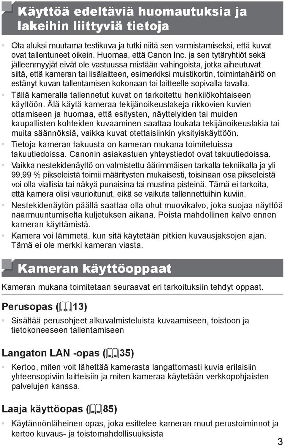 tallentamisen kokonaan tai laitteelle sopivalla tavalla. Tällä kameralla tallennetut kuvat on tarkoitettu henkilökohtaiseen käyttöön.