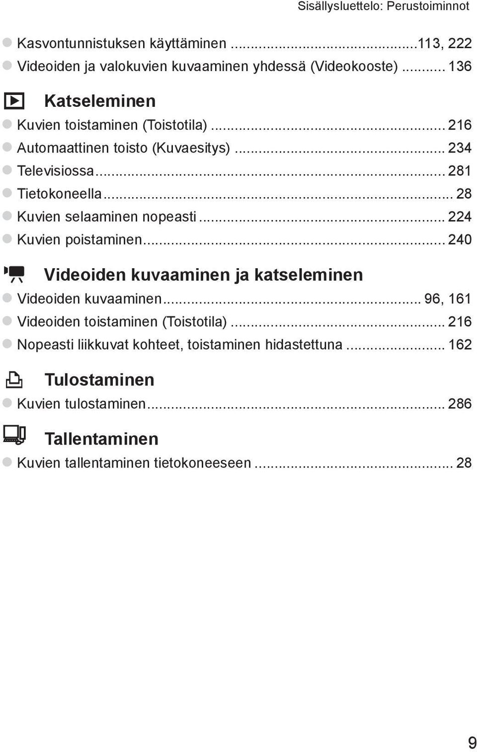 .. 28 zkuvien selaaminen nopeasti... 224 zkuvien poistaminen... 240 E Videoiden kuvaaminen ja katseleminen zvideoiden kuvaaminen.