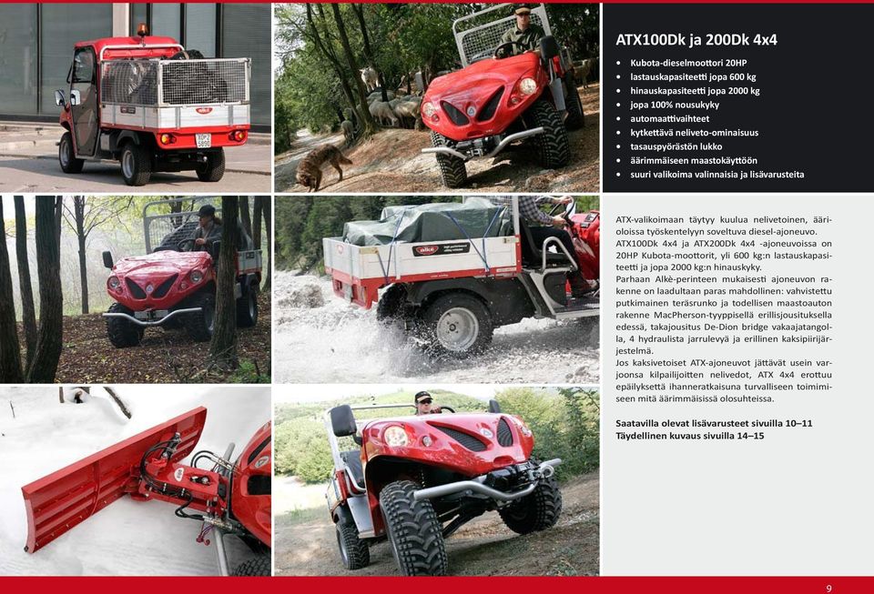 ATX100Dk 4x4 ja ATX200Dk 4x4 -ajoneuvoissa on 20HP Kubota-moottorit, yli 600 kg:n lastauskapasiteetti ja jopa 2000 kg:n hinauskyky.