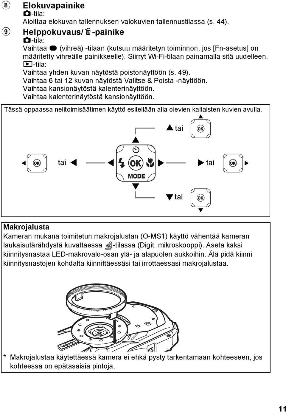 Q-tila: Vaihtaa yhden kuvan näytöstä poistonäyttöön (s. 49). Vaihtaa 6 tai 12 kuvan näytöstä Valitse & Poista -näyttöön. Vaihtaa kansionäytöstä kalenterinäyttöön.