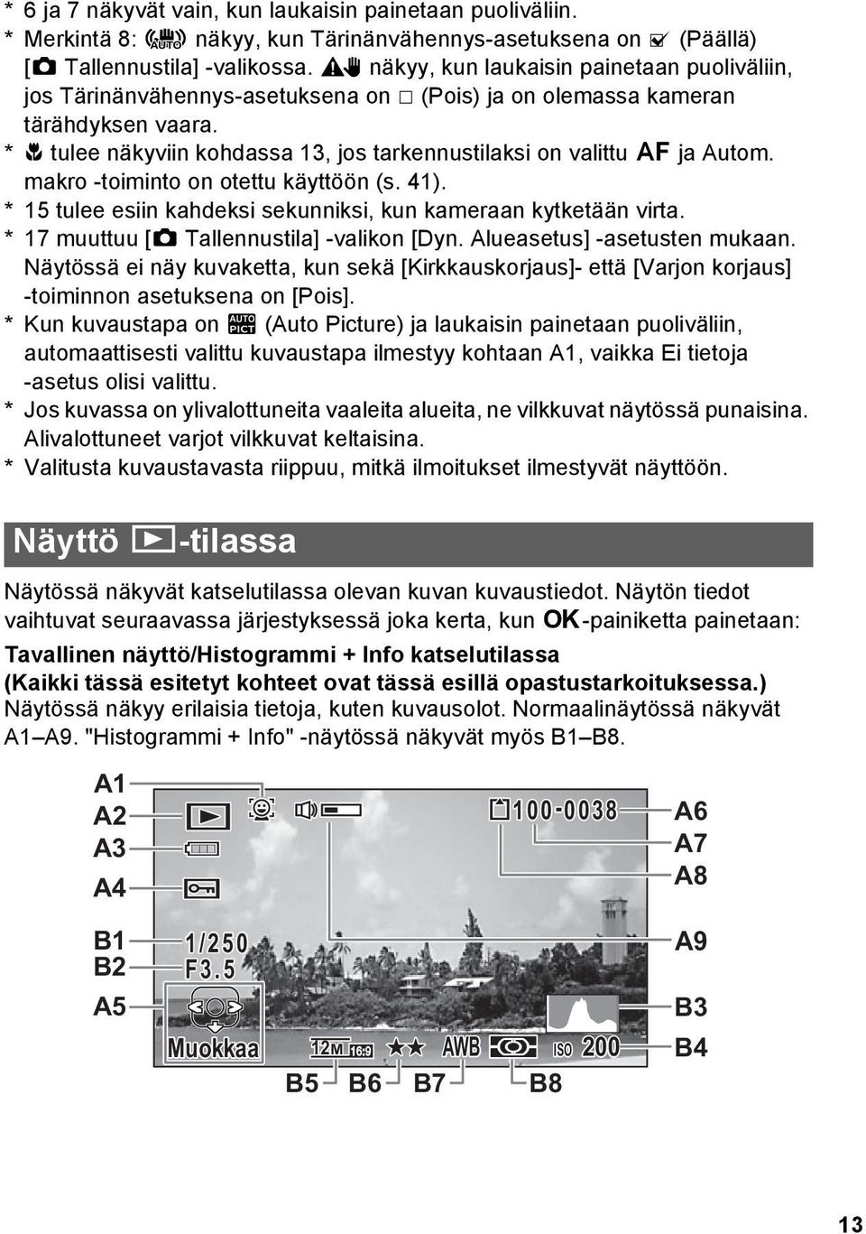 * q tulee näkyviin kohdassa 13, jos tarkennustilaksi on valittu = ja Autom. makro -toiminto on otettu käyttöön (s. 41). * 15 tulee esiin kahdeksi sekunniksi, kun kameraan kytketään virta.
